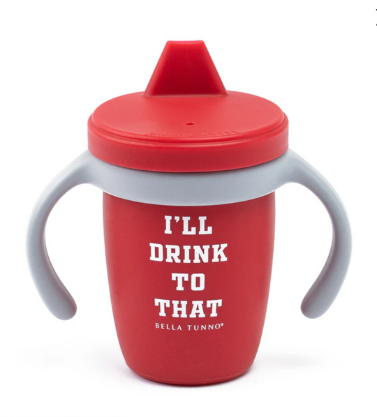 I'll Drink to That Bella Tunno Sippy Cup